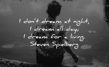 dream quotes dont night all day living steven spielberg wisdom boy lake water sitting