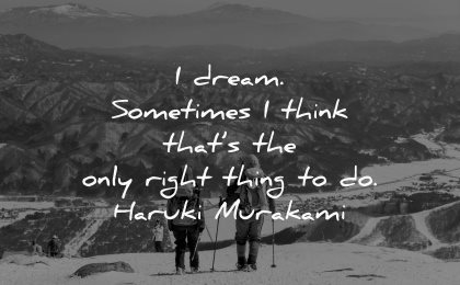 dream quotes sometimes think thats only right thing haruki murakami wisdom