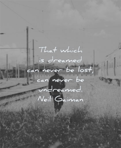 dream quotes that which dreamed can never lost undreamed neil gaiman wisdom man walking