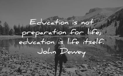 education preparation life itself john dewey wisdom lake nature mountains woman