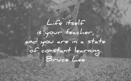 education quotes life itself your teacher you are state constant learning bruce lee wisdom