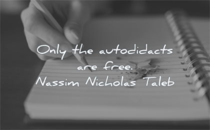 education quotes only autodidacts free nassim nicholas taleb wisdom pencil book writing hand fingers