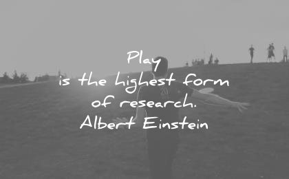 education quotes play the highest form research albert einstein wisdom