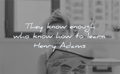 education quotes they know enough who know how learn henry james wisdom girl reading