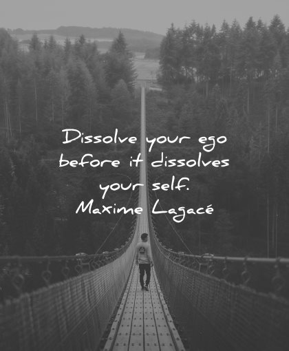 ego quotes dissole before dissolves your self maxime lagace wisdom bridge man
