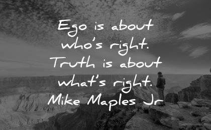 ego quotes about who right truth mike maple jr wisdom nature