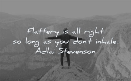 ego quotes flattery all right long you dont inhale adlai stevenson wisdom man standing proud nature mountains