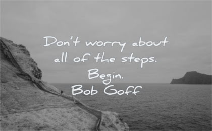 encouraging quotes dont worry about all steps begin bob goff wisdom nature water mountain path