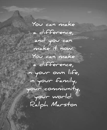 encouraging quotes difference make difference your own life family community world ralph marston wisdom