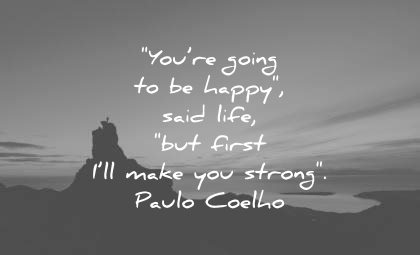 encouraging quotes you going happy said life first make strong paulo coelho wisdom