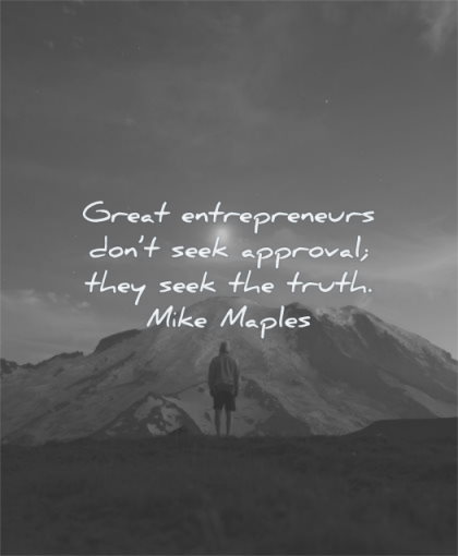 entrepreneur quotes great dont seek approval they truth mike maple wisdom man moon mountains snow solitude