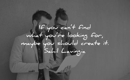 entrepreneur quotes cant find looking maybe should create it sahil lavingia wisdom