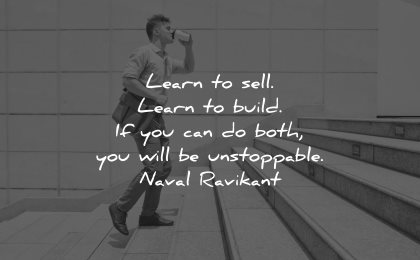 entrepreneur quotes learn sell learn build both will unstoppable naval ravikant wisdom man walking stairs