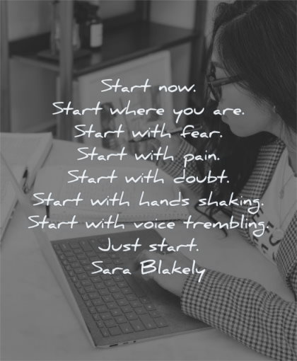 entrepreneur quotes start now start where with fear pain doubt hands shaking voice trembling just sara blakely wisdom woman working