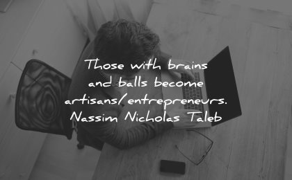 entrepreneur quotes brains balls become artisans entrepreneurs nassim nicholas taleb man working laptop