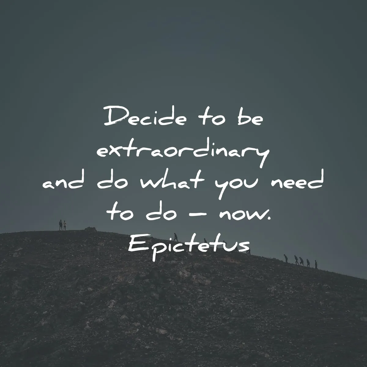 epictetus quotes decide extraordinary what need now wisdom