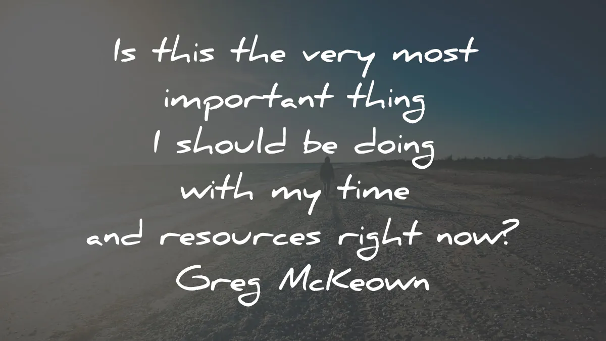 essentialism quotes greg mckeown this every most important thing right now wisdom