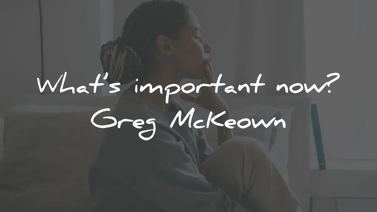 essentialism quotes greg mckeown whats important now wisdom