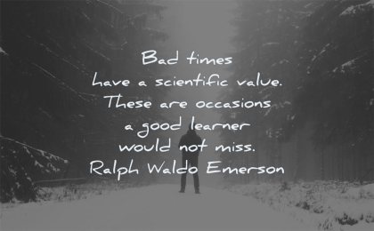 failure quotes bad times have scientific value occasions good learner would not miss ralph waldo emerson wisdom