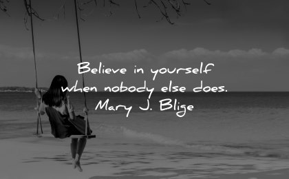 faith quotes believe yourself when nobody else does mary blige wisdom woman beach