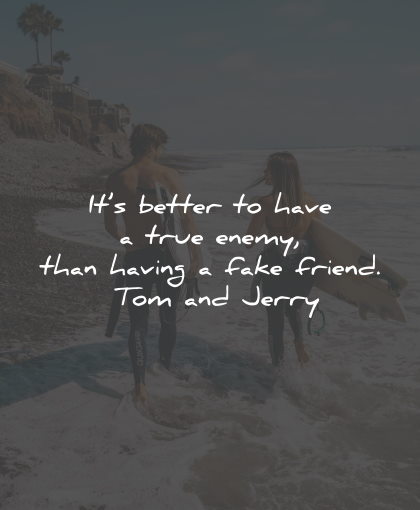 fake people quotes fake friends better enemy having tom jerry wisdom
