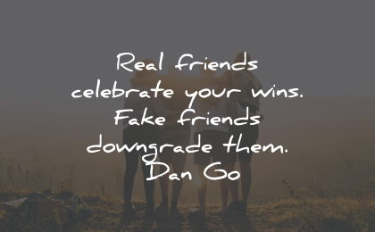 fake people quotes fake friends celebrate wins downgrade dan wisdom