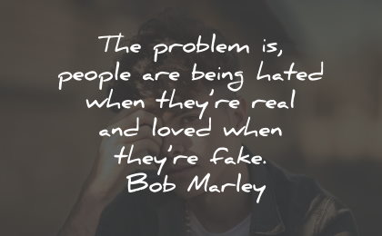 fake people quotes fake friends problem hated loved bob marley wisdom