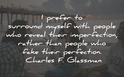 fake people quotes fake friends surround myself imperfection charles glassman wisdom