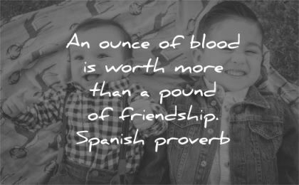 family quotes ounce blood worth more than pound friendship spanish proverb wisdom boys