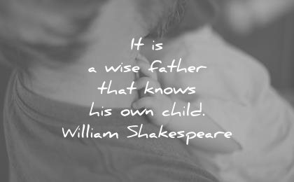 family quotes wise father that know his own child william shakespeare wisdom