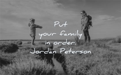 family quotes put your order jordan peterson wisdom mother daughter nature water
