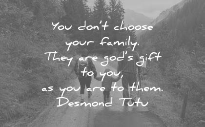 family quotes dont choose your they are gods gift you them desmond tutu wisdom