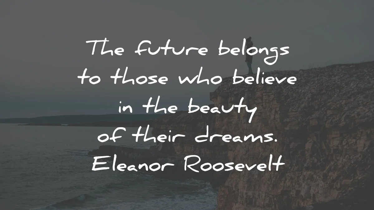 famous quotes future belongs beauty dreams eleanor roosevelt wisdom