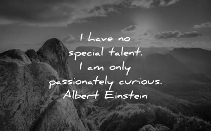 famous quotes have no special talent passionately curious albert einstein wisdom nature