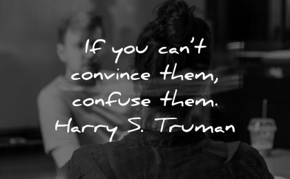 famous quotes cant convince them confuse harry truman wisdom woman man talking