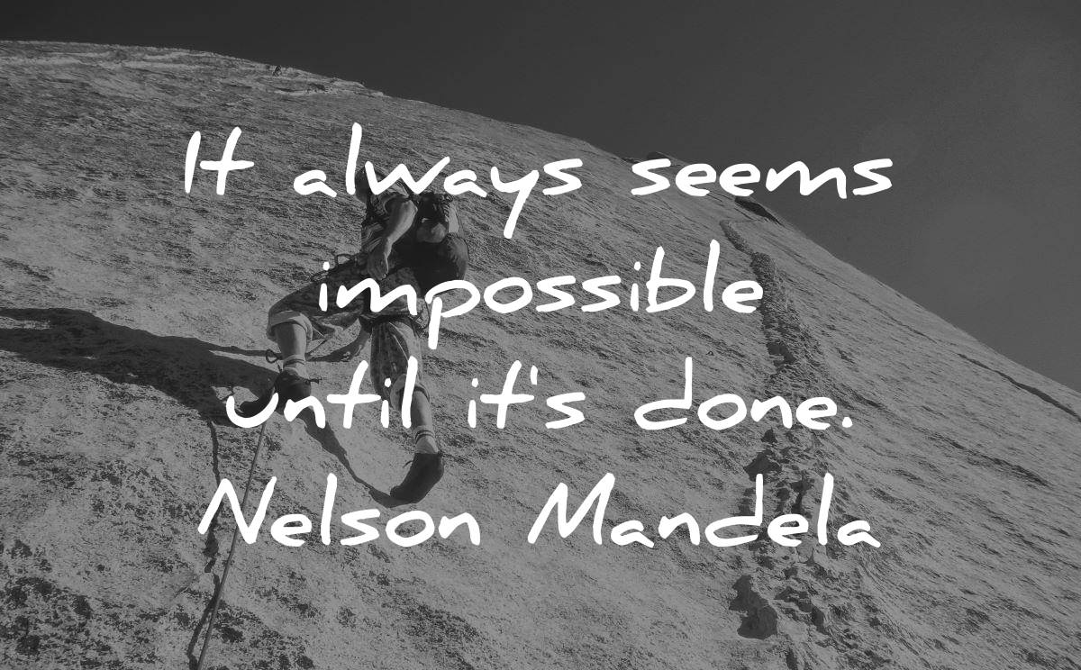 famous quotes always seems impossible until its done nelson mandela wisdom man climbing mountain rock