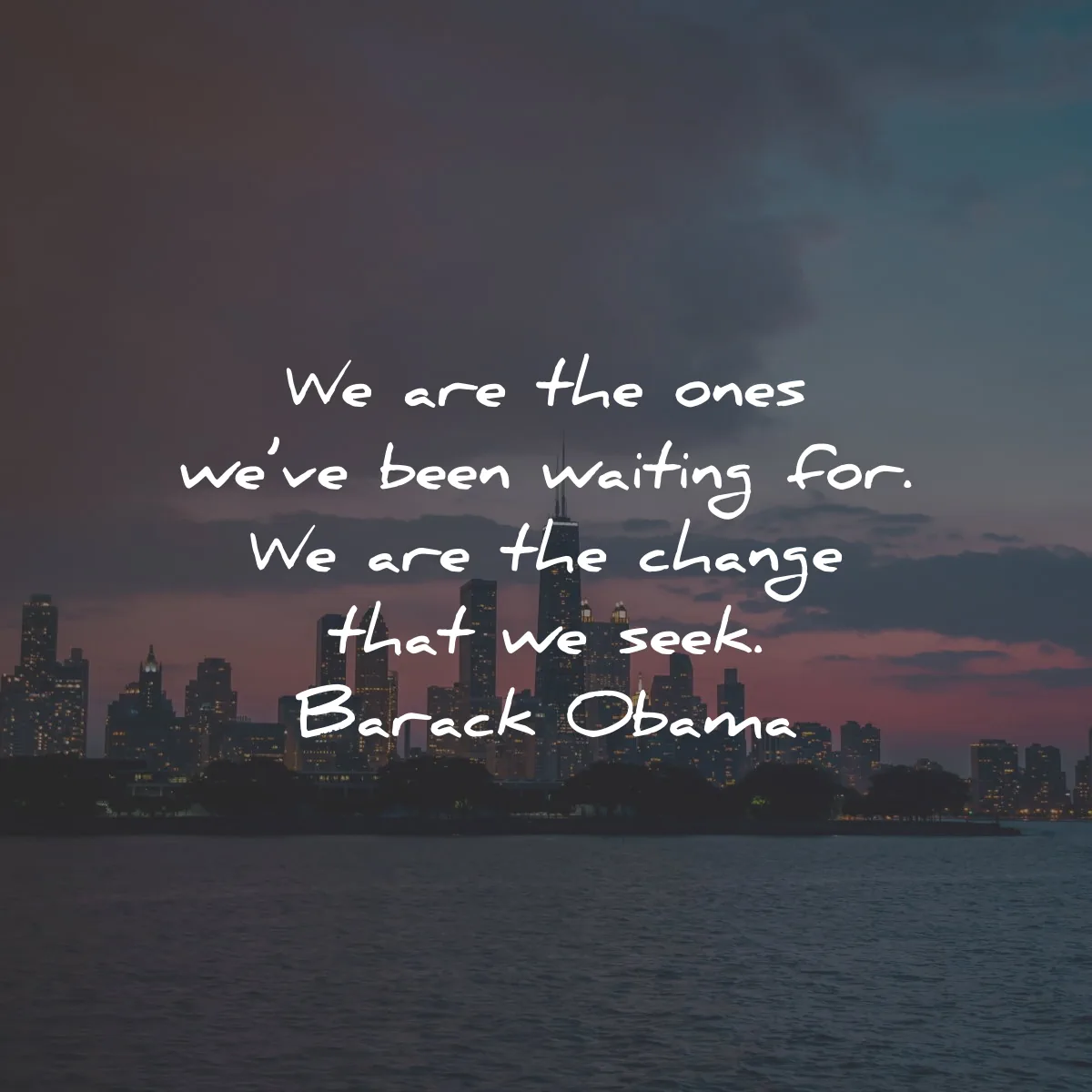 famous quotes ones waiting for change seek barack obama wisdom