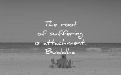 famous quotes root suffering attachment buddha wisdom