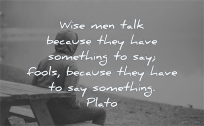 famous quotes wise men talk because have something say fools something plato wisdom sitting beach