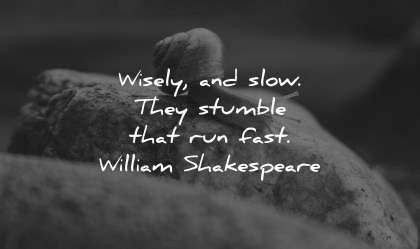 famous quotes wisely slow stumble run fast william shakespeare wisdom snail