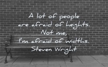 fear quotes people afraid heights widths steven wright wisdom bench wall bricks
