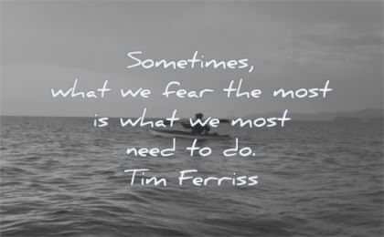 fear quotes sometimes what most need tim ferriss wisdom kayak water sea