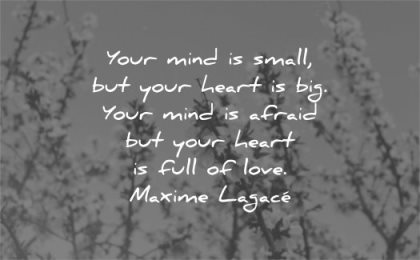 fear quotes your mind small heart big afraid full love maxime lagace wisdom nature tree leafs