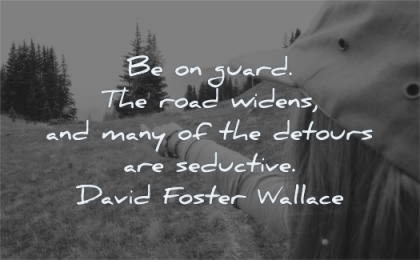 focus quotes guard road widens many detours seductive david foster wallace wisdom