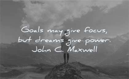 focus quotes goals may give dreams power john maxwell wisdom mountains
