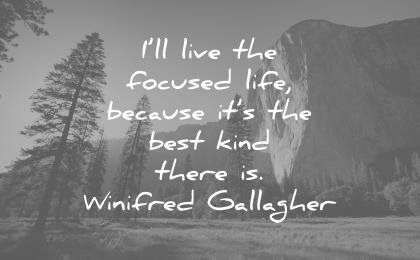 focus quotes live focused life because its the best kind there winifred gallagher wisdom