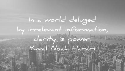 focus quotes world deluged with irrelevant information clarity is power yuval noah harari wisdom