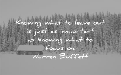 focus quotes knowing what leave out just important warren buffett wisdom snow cabin winter trees