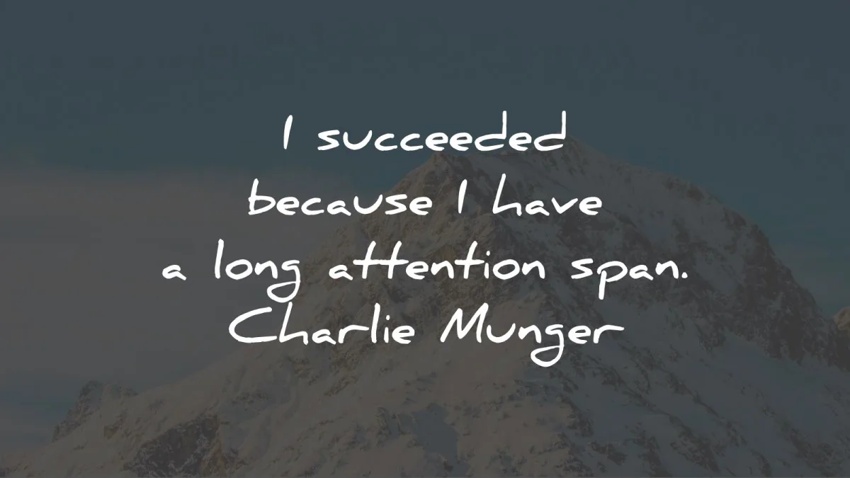 focus quotes succeeded because long attention span charlie munger wisdom