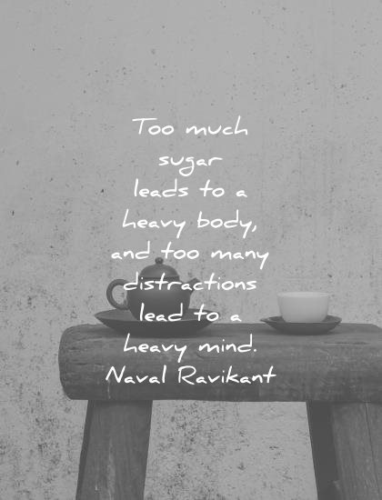 focus quotes too much sugar leads heavy body many distractions lead mind naval ravikant wisdom